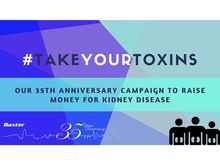 #TakeYourToxins: Our 35th Anniversary Campaign to Raise Money for Kidney Disease #TakeYourToxins: Our 35th Anniversary Campaign to Raise Money for Kidney Disease